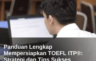 Panduan Lengkap Mempersiapkan TOEFL ITP®: Strategi dan Tips Sukses