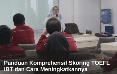 Panduan Komprehensif Skoring TOEFL iBT dan Cara Meningkatkannya