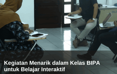 Kegiatan Menarik dalam Kelas BIPA untuk Belajar Interaktif 