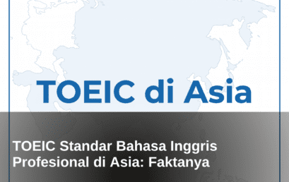 TOEIC sebagai Standar Bahasa Inggris Profesional di Asia: Fakta yang Perlu Kamu Tahu