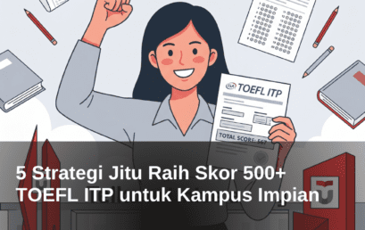5 Strategi Jitu Raih Skor 500+ TOEFL ITP untuk Kampus Impian
