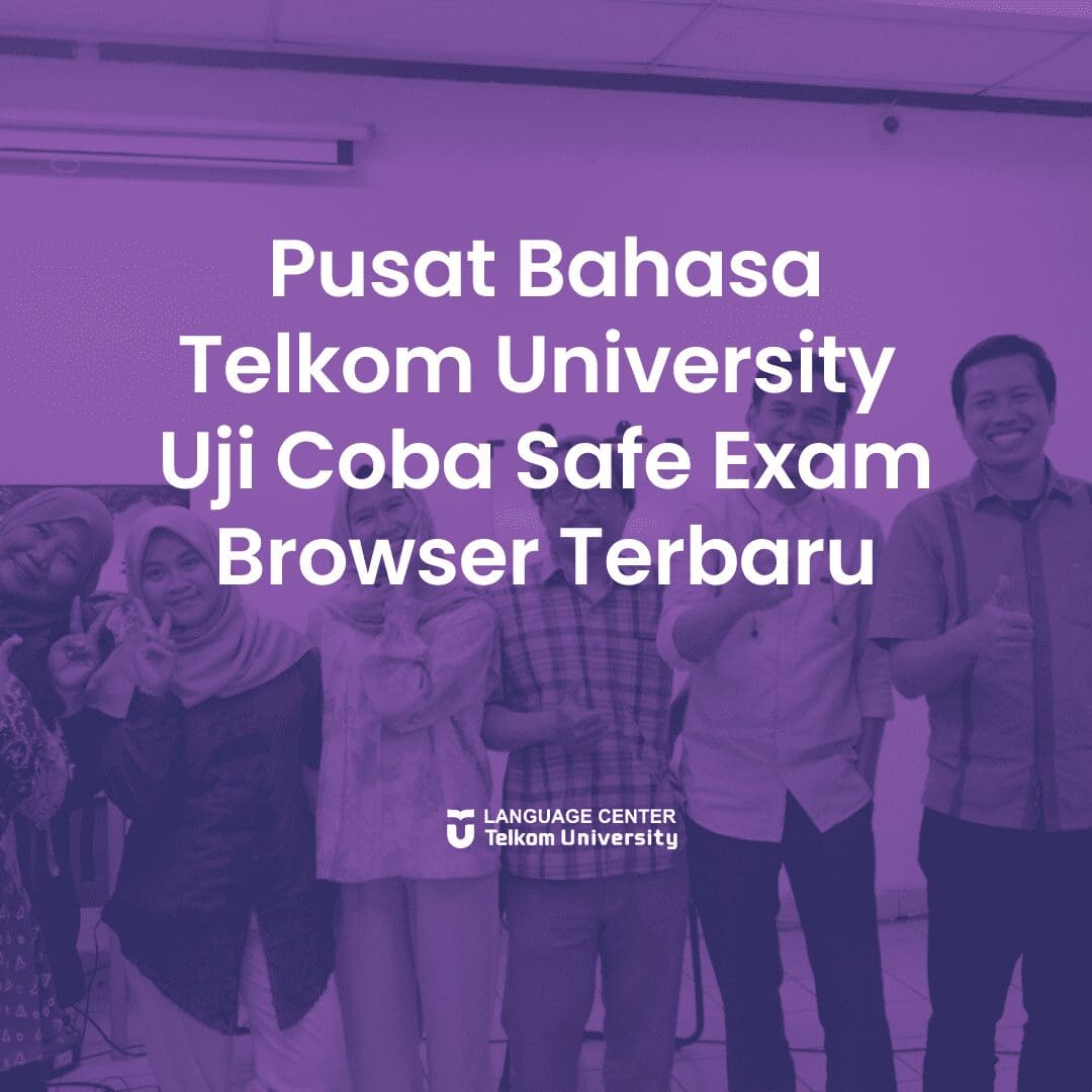 Pusat Bahasa Telkom University Uji Coba Safe Exam Browser Terbaru