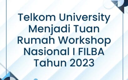 Telkom University Menjadi Tuan Rumah Workshop Nasional I FILBA Tahun 2023