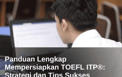 Panduan Lengkap Mempersiapkan TOEFL ITP®: Strategi dan Tips Sukses