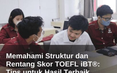 Panduan Sukses Tes TOEFL iBT®: Struktur, Skor, dan Tips Terbaik