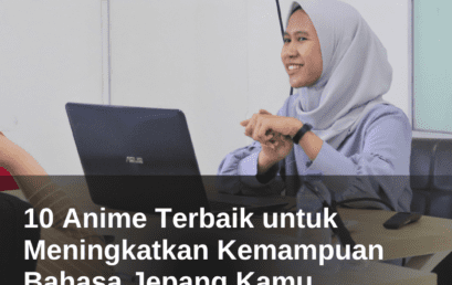 10 Anime Terbaik untuk Meningkatkan Kemampuan Bahasa Jepang Kamu