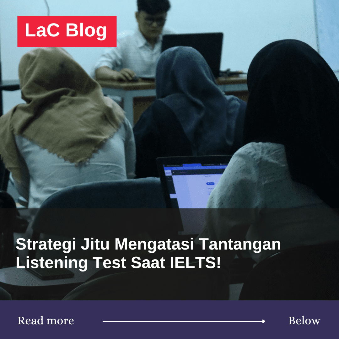 Strategi Jitu Mengatasi Tantangan Listening Test Saat IELTS!