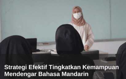 Strategi Efektif Tingkatkan Kemampuan Mendengar Bahasa Mandarin