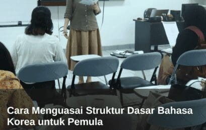 Cara Menguasai Struktur Dasar Bahasa Korea untuk Pemula 