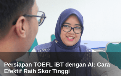 Persiapan TOEFL iBT dengan AI: Cara Efektif Raih Skor Tinggi