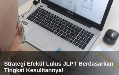 Strategi Efektif Lulus JLPT Berdasarkan Tingkat Kesulitannya!