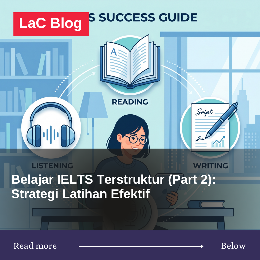 Belajar IELTS Terstruktur (Part 2): Strategi Latihan Efektif untuk Listening, Reading, Writing, dan Speaking