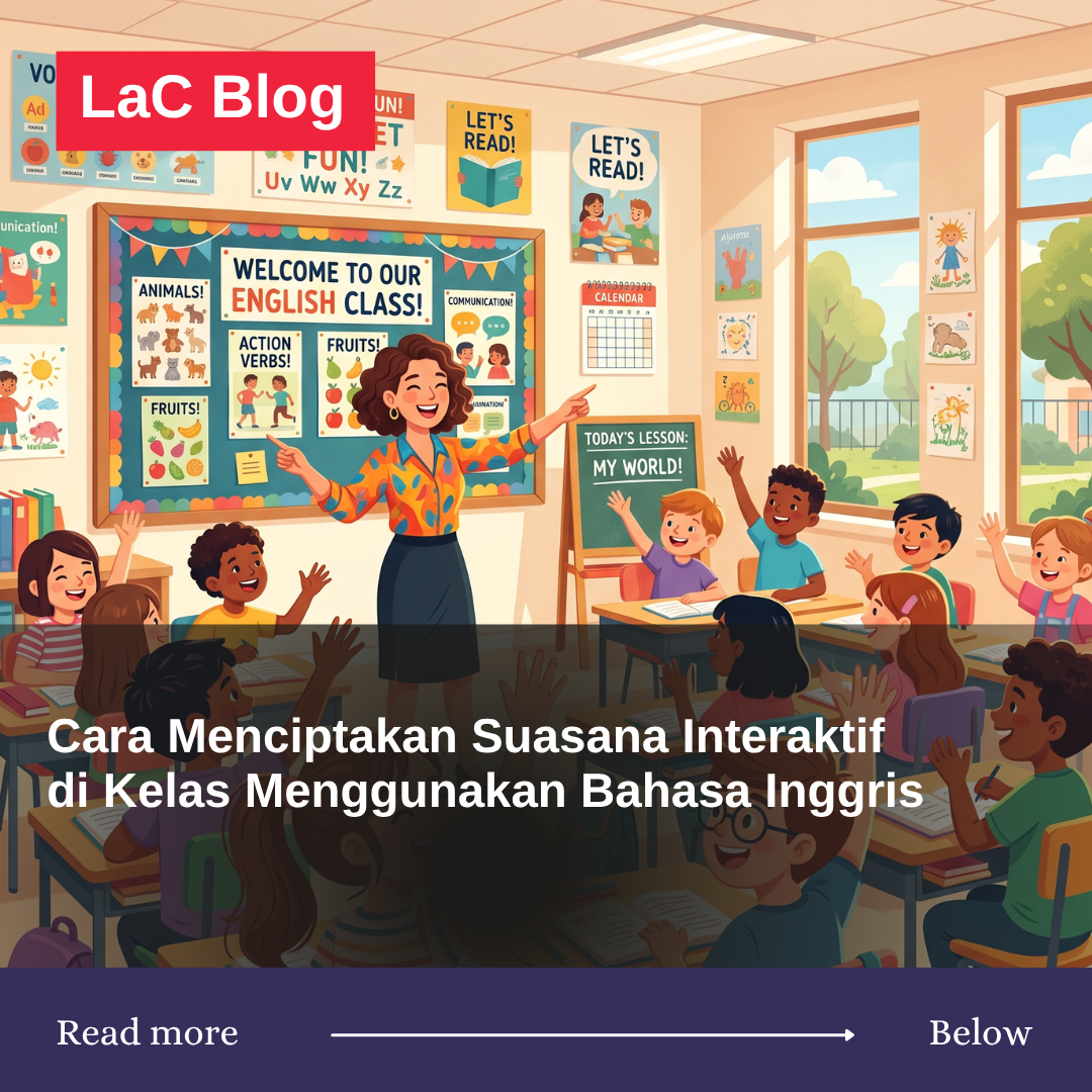 Cara Menciptakan Suasana Interaktif di Kelas Menggunakan Bahasa Inggris
